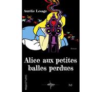 Alice aux petites balles perdues - Aurélie Lesage - Jdh-1001 Reponses - broché - Roman