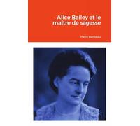 Alice Bailey et le maître de sagesse