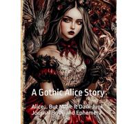 Alice... But Make It Dark Junk Journal Book and Ephemera: A Gothic Alice Story