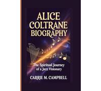 ALICE COLTRANE BIOGRAPHY: THE SPIRITUAL JOURNEY OF A JAZZ VISIONARY