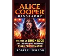 ALICE COOPER BIOGRAPHY: The Rise of Shock Rock and the Man Who Redefined Stage Performance