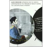 Alice Creischer: Apparatus For The Osmotic Compensation Of The Pressure Of Wealth During The Contemplation Of Poverty