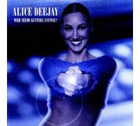Alice Deejay - Who Needs Guitars Anyway?