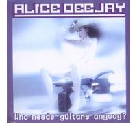 Alice Deejay - Who Needs Guitars Anyway [Import]