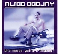 Alice Deejay - Who Needs Guitars Anyway [Import]
