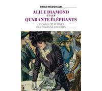 Alice Diamond Et Les Quarante Éléphants - Le Gang De Femmes Qui Dévalisa Londres