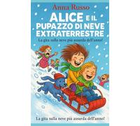 ALICE E IL PUPAZZO DI NEVE EXTRATERRESTRE: La gita sulla neve più assurda dell’anno!