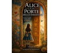 Alice e le Porte delle Emozioni: Guardare il mondo con gli occhi di un bambino