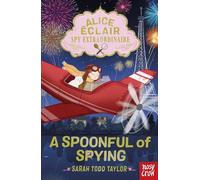 Alice Eclair, Spy Extraordinaire! A Spoonful of Spying | Sarah Todd Taylor Sarah Todd TaylorSarah Todd Taylor (Auteur)