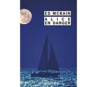 Alice en danger Ed McBain (Auteur), Guy Abadia (Traduction)
