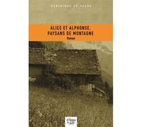 Alice et Alphonse, paysans de montagne Dominique De Vogue (Auteur)