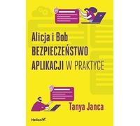 Alice et Bob La sécurité des applications en pratique Tanya Janca (Buch auf Polnisch)