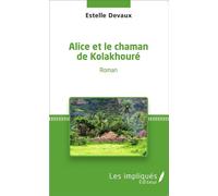 Alice et le chaman de kolakhoure - Estelle Devaux - Les Impliqués - broché - Roman