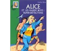 Alice et les Hardy Boys : super-détectives