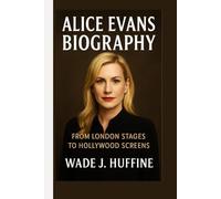 ALICE EVANS BIOGRAPHY: From London Stages to Hollywood Screens