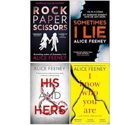 Alice Feeney 4 Books Collection Set (Sometimes I Lie, His & Hers, I Know Who You Are, Rock Paper Scissors)