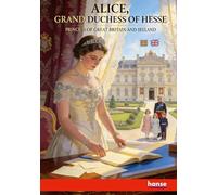 Alice Grand Duchess of Hesse: Princess of Great Britain and Ireland
