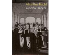 Alice Guy Blache: Cinema Pioneer