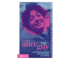 Alice Guy - La plus audacieuse des pionniers du cinéma: La biographie de la première femme réalisatrice au monde
