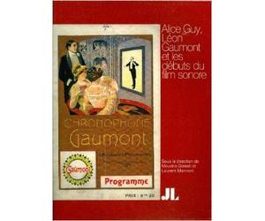 Alice Guy, Léon Gaumont et les débuts du film sonore de Maurice Gianati,Laurent Mannoni,Collectif ( 9 novembre 2012 )
