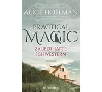 Alice Hoffman Eva Kemper Practical Magic. Zauberhafte Schwestern: Roman (Poche)