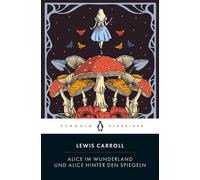 Alice im Wunderland & Alice hinter den Spiegeln Penguin Klassiker - Übersetzt von Angelika Beck und Jan Strümpel, mit einem Nachwort von Jan Strümpel - Lewis Carroll - Penguin Verlag - ebook (ePub) - 