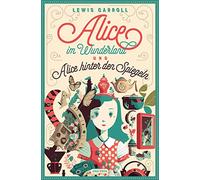 Alice im Wunderland und Alice hinter den Spiegeln: Vollständige Ausgabe mit den Illustrationen von John Tenniel. In neuer Übersetzung