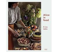 Alice in Food - À ma table - Alice Roca - First - broché - Guide