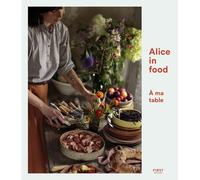 Alice in Food - À ma table - Alice Roca - First - broché - Guide