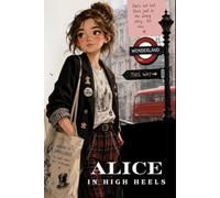 Alice in High Heels: Sometimes the strangest place to get lost... is London.