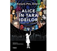 Alice in Tara Ideilor. Cum sa traim? - Roger-Pol Droit