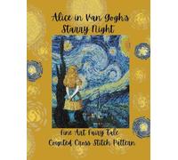 Alice in Van Gogh's Starry Night: Fine Art and Fairy Tale Counted Cross Stitch Pattern