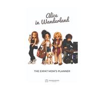 Alice in Wanderland: A Humorous Planner and Journal for Expat Moms Living abroad, hardcover with Full Color Illustrations