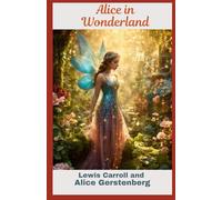 Alice in Wonderland A Dramatization of Lewis Carroll's "Alice's Adventures in Wonderland" and "Through the Looking Glass"