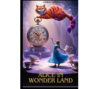 Alice in Wonderland: A Dramatization of Lewis Carroll's "Alice's Adventures in Wonderland" and "Through the Looking Glass"