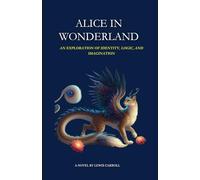 Alice In Wonderland: An Exploration of Identity, Logic, and Imagination