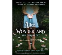 Alice in Wonderland and Philosophy: Curiouser and Curiouser
