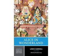 Alice in Wonderland: Authoritative Texts of Alice's Adventures in Wonderland, Through the Looking-glass, the Wasp in a Wig, the Hunting of the Snark