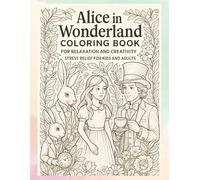 Alice in Wonderland Coloring Book for Relaxation and Creativity - Stress Relief for Kids and Adults: Easy Fantasy Pages for Beginners Seeking Calm