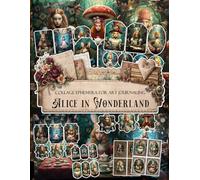 Alice in Wonderland Ephemera Book: Whimsical Junk Journal Papers, ATC Cards, Tags, Labels & Cut-Out Elements for Scrapbooking, Collage Art and Paper Crafts