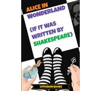 Alice In Wonderland (If It Was Written By Shakespeare)