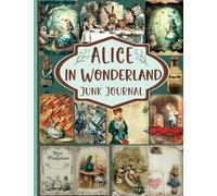 Alice In Wonderland Junk Journal: A Collection of Decorative Paper for Junk Journaling, Scrapbooking, Decoupage, Collages, Origami, Card Making & Mixed Media.
