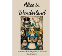 Alice in Wonderland: Madness Re-imagined with New Illustration