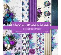 Alice In Wonderland Scrapbook Paper: Decorative Craft Paper For Scrapbooking | 36 Double Sided Sheets | Decoupage | Ephemera | Junk Journal Supplies | 8.5 x 8.5 in.