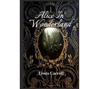 Alice In Wonderland: The Original 1865 Edition by Lewis Carroll
