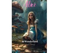 Alice in Wonderland: The Original 1865 Edition With Complete Illustrations in 8K and HD: (A Classic Novel of Lewis Carroll)