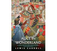 Alice in Wonderland: The Original 1865 Edition With Complete Illustrations (Lewis Carroll Classics)