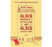 Alice Invents a Little Game and Alice Always Wins Nick Flynn (Auteur)
