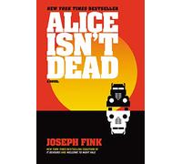 Alice Isn't Dead: The New York Times Bestselling Thriller - A Search for a Missing Wife and an Otherworldly Conspiracy