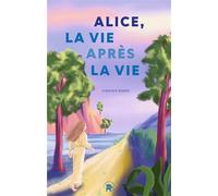 Alice, la vie après la vie - Virginie Bobée - Lotus Et L'elephant - broché - Essai